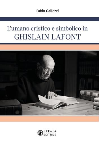 L'umano cristico e simbolico in Ghislain Lafont - Fabio Gallozzi - Libro Effatà Editrice 2022, La fede in dialogo | Libraccio.it