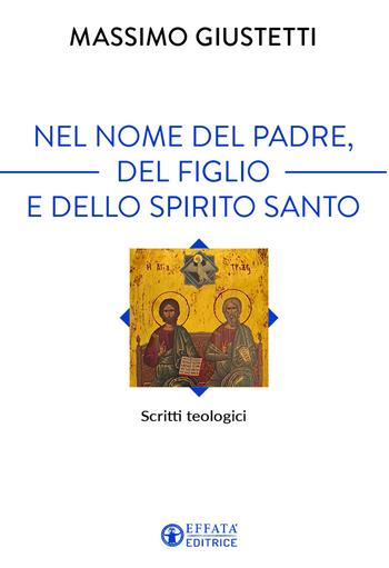 Nel nome del Padre, del Figlio e dello Spirito Santo. Scritti teologici - Massimo Giustetti - Libro Effatà Editrice 2022, Il respiro dell'anima | Libraccio.it