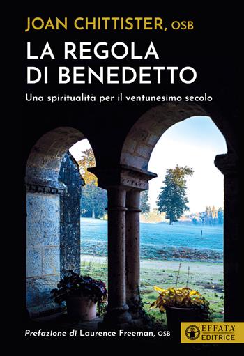 La regola di Benedetto. Una spiritualità per il ventunesimo secolo - Joan Chittister - Libro Effatà Editrice 2023, Il respiro dell'anima | Libraccio.it