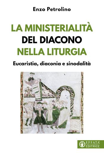 La ministerialità del diacono nella liturgia. Eucaristia, diaconia e sinodalità - Enzo Petrolino - Libro Effatà Editrice 2023, Comunicare l'assoluto | Libraccio.it