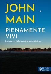 Pienamente vivi. La pratica della meditazione cristiana