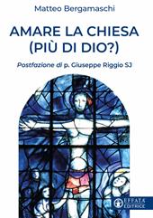 Amare la Chiesa (più di Dio?)