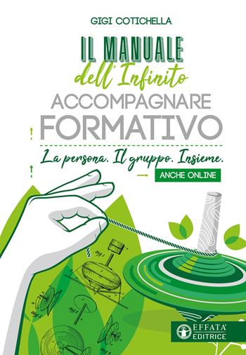 Il manuale dell'infinito accompagnare formativo. La persona. Il gruppo. Insieme. Anche online - Gigi Cotichella - Libro Effatà Editrice 2025, Comunicare l'assoluto | Libraccio.it