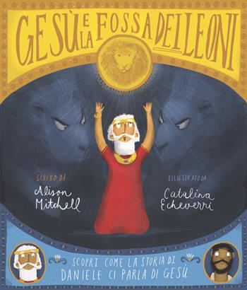 Gesù e la fossa dei leoni. Scopri come la storia di Daniele ci parla di Gesù - Alison Mitchell - Libro Effatà Editrice 2023, Cose buone per crescere | Libraccio.it