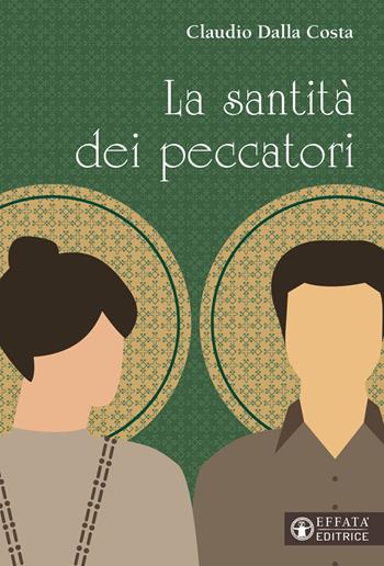 La santità dei peccatori - Claudio Dalla Costa - Libro Effatà Editrice 2023, Il respiro dell'anima | Libraccio.it