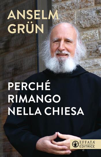 Perché rimango nella chiesa - Anselm Grün - Libro Effatà Editrice 2023, Il respiro dell'anima | Libraccio.it