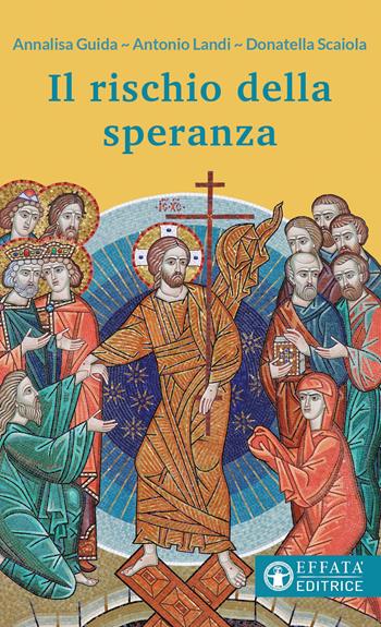 Il rischio della speranza - Annalisa Guida, Antonio Landi, Donatella Scaiola - Libro Effatà Editrice 2023, Il respiro dell'anima | Libraccio.it