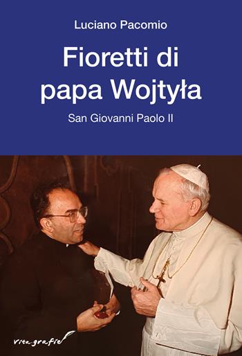 Fioretti di papa Wojtyla. San Giovanni Paolo II - Luciano Pacomio - Libro Effatà Editrice 2023, Vita-grafie | Libraccio.it