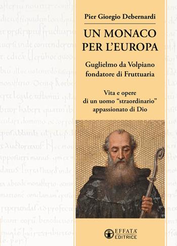 Un monaco per l'Europa. Guglielmo da Volpiano fondatore di Fruttuaria. Vita e opere di un uomo «straordinario» appassionato di Dio - P. Giorgio Debernardi - Libro Effatà Editrice 2023, Quaderni di Fruttuaria | Libraccio.it