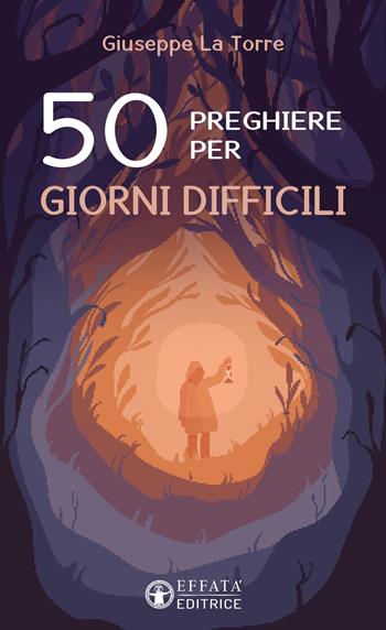 50 preghiere per giorni difficili - Giuseppe La Torre - Libro Effatà 2023, Il respiro dell'anima | Libraccio.it