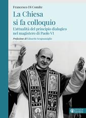 La Chiesa si fa colloquio. L'attualità del principio dialogico nel magistero di Paolo VI