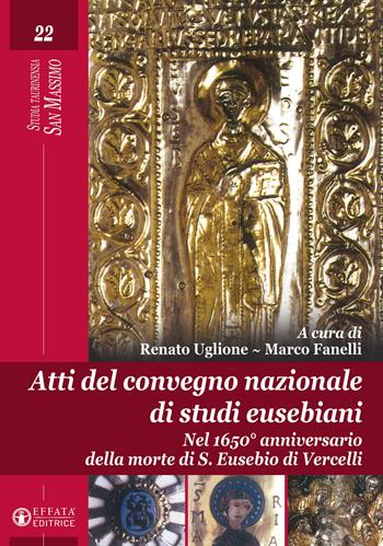 Atti del Convegno nazionale di studi eusebiani. Nel 1650° anniversario della morte di S. Eusebio di Vercelli  - Libro Effatà Editrice 2023, Studia Taurinensia. San Massimo | Libraccio.it