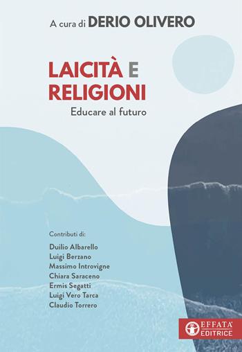 Laicità e religioni. Educare al futuro  - Libro Effatà Editrice 2024, Conoscere e agire | Libraccio.it