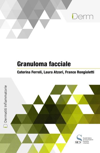Granuloma facciale - Caterina Ferreli, Laura Atzori, Franco Rongioletti - Libro SICS 2019 | Libraccio.it