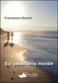 Sui passi della morale - Francesco Bartoli - Libro Carta e Penna 2014, Il libro dei racconti | Libraccio.it