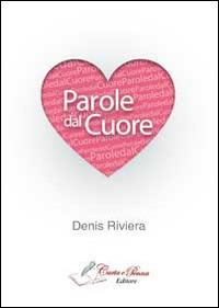 Parole dal cuore - Denis Riviera - Libro Carta e Penna 2014, Lo scrigno dei versi | Libraccio.it