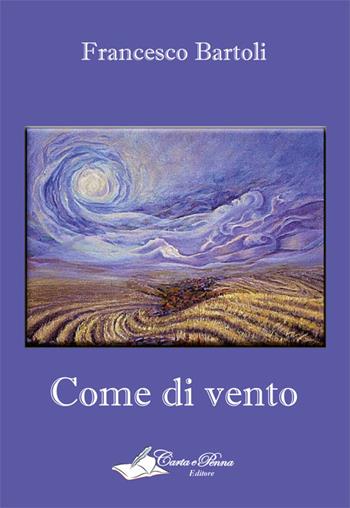 Come di vento - Francesco Bartoli - Libro Carta e Penna 2015, Lo scrigno dei versi | Libraccio.it