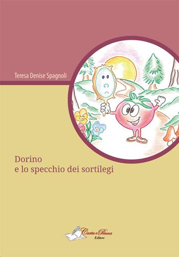 Dorino e lo specchio dei sortilegi - Teresa Denise Spagnoli - Libro Carta e Penna 2015, Il libro dei racconti | Libraccio.it