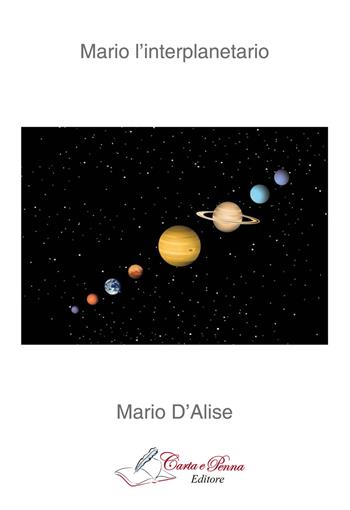 Mario l'interplanetario - Mario D'Alise - Libro Carta e Penna 2015, Lo scrigno dei versi | Libraccio.it