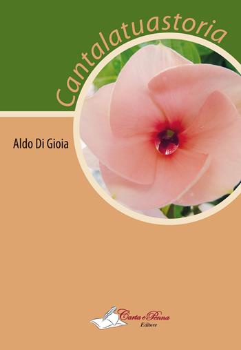 Cantalatuastoria - Aldo Di Gioia - Libro Carta e Penna 2015, Lo scrigno dei versi | Libraccio.it
