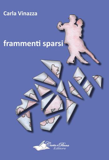 Frammenti sparsi - Carla Vinazza - Libro Carta e Penna 2015, Il libro dei racconti | Libraccio.it