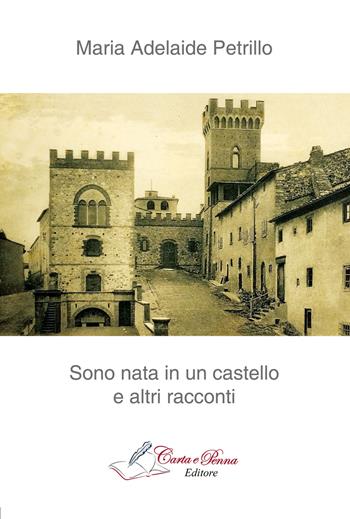Sono nata in un castello - Maria Adelaide Petrillo - Libro Carta e Penna 2015, Il libro dei racconti | Libraccio.it