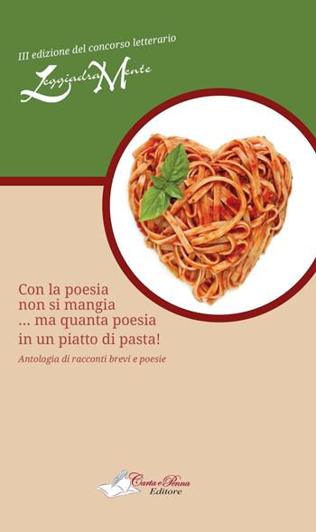 Con la poesia non si mangia... ma quanta poesia in un piatto di pasta!  - Libro Carta e Penna 2016, Lo scrigno dei versi | Libraccio.it