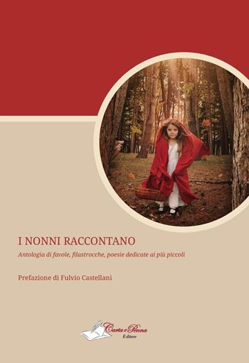 I nonni raccontano. Antologia di favole, filastrocche, poesie dedicate ai più piccoli  - Libro Carta e Penna 2016, Il libro dei racconti | Libraccio.it