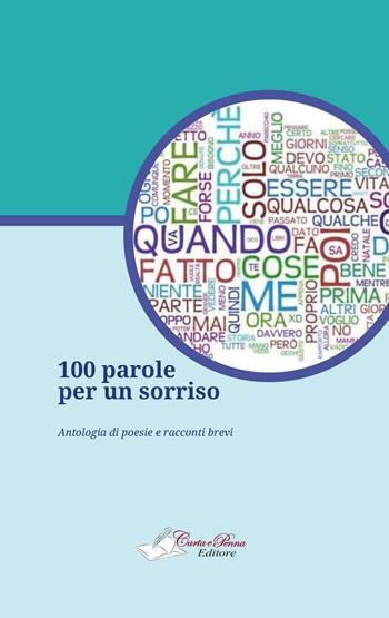 100 parole per un sorriso. Antologia di poesie e racconti brevi  - Libro Carta e Penna 2016, Il libro dei racconti | Libraccio.it