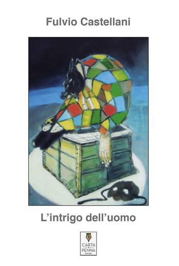L' intrigo dell'uomo - Fulvio Castellani - Libro Carta e Penna 2016, I saggi | Libraccio.it