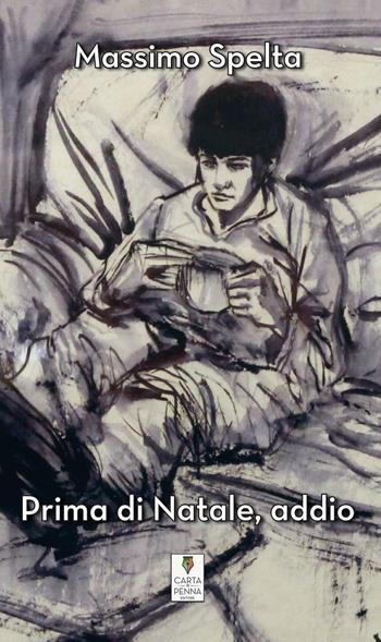 Prima di Natale, addio - Massimo Spelta - Libro Carta e Penna 2016, Il libro dei racconti | Libraccio.it