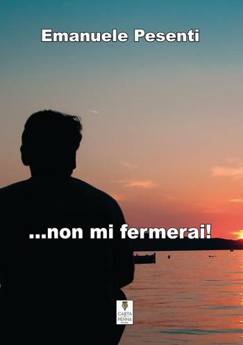 ... Non mi fermerai! - Emanuele Pesenti - Libro Carta e Penna 2016, Il libro dei racconti | Libraccio.it