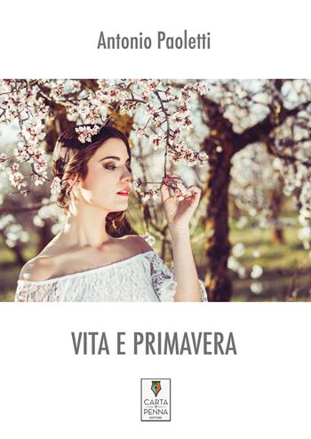 Vita e primavera - Antonio Paoletti - Libro Carta e Penna 2017, Lo scrigno dei versi | Libraccio.it