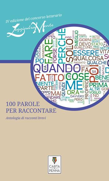 100 parole per raccontare. Antologia di racconti brevi. 4ª edizione del concorso letterario LeggiadraMente  - Libro Carta e Penna 2017, Il libro dei racconti | Libraccio.it