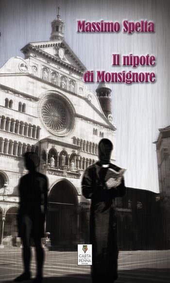 Il nipote di Monsignore - Massimo Spelta - Libro Carta e Penna 2017, Il libro dei racconti | Libraccio.it