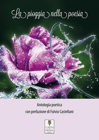 La pioggia nella poesia. Antologia poetica  - Libro Carta e Penna 2017, Lo scrigno dei versi | Libraccio.it