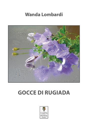 Gocce di rugiada - Wanda Lombardi - Libro Carta e Penna 2017, Lo scrigno dei versi | Libraccio.it