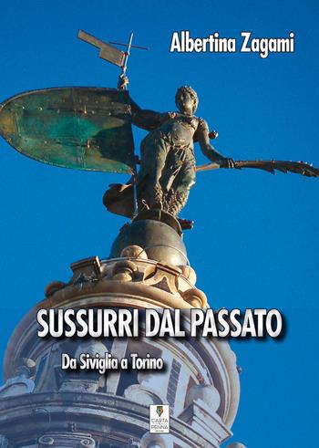 Sussurri dal passato. Da Siviglia a Torino - Albertina Zagami - Libro Carta e Penna 2017, Il libro dei racconti | Libraccio.it