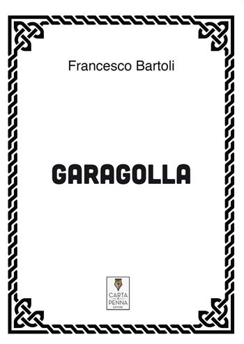 Garagolla - Francesco Bartoli - Libro Carta e Penna 2017, Il libro dei racconti | Libraccio.it
