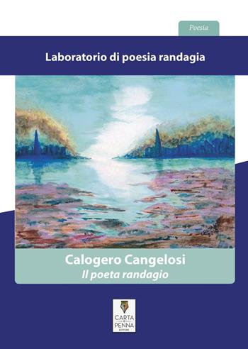 Laboratorio di poesia randagia - Calogero Cangelosi - Libro Carta e Penna 2018, Lo scrigno dei versi | Libraccio.it