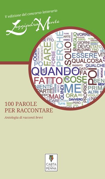 100 parole per raccontare  - Libro Carta e Penna 2018, Il libro dei racconti | Libraccio.it