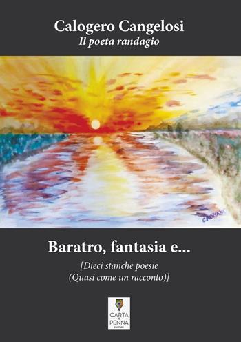 Baratro, fantasia e... dieci stanche poesie (quasi come un racconto) - Calogero Cangelosi - Libro Carta e Penna 2019, Il libro dei racconti | Libraccio.it