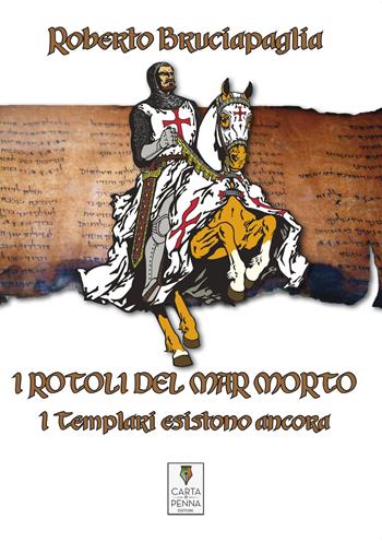 I rotoli del Mar Morto. I templari esistono ancora - Roberto Bruciapaglia - Libro Carta e Penna 2019, Il libro dei racconti | Libraccio.it