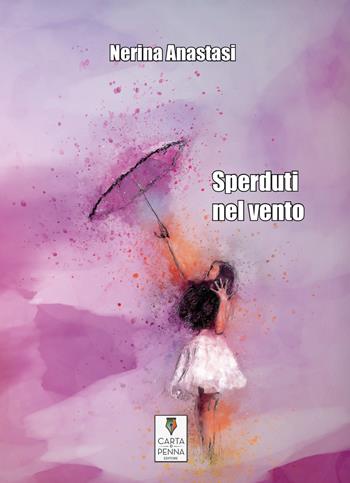 Sperduti nel vento - Nerina Anastasi - Libro Carta e Penna 2019, Lo scrigno dei versi | Libraccio.it