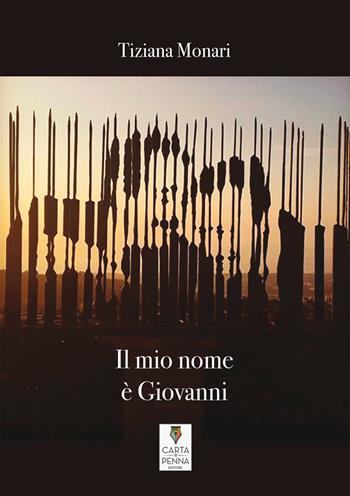 Il mio nome è Giovanni - Tiziana Monari - Libro Carta e Penna 2019, Lo scrigno dei versi | Libraccio.it