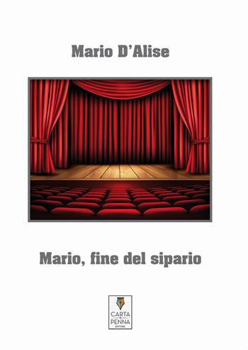 Mario, fine del sipario - Mario D'Alise - Libro Carta e Penna 2019, Lo scrigno dei versi | Libraccio.it