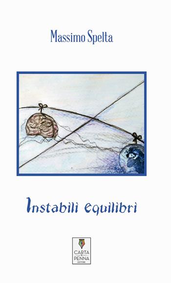 Instabili equilibri - Massimo Spelta - Libro Carta e Penna 2019, Lo scrigno dei versi | Libraccio.it
