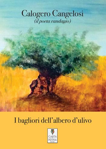 I bagliori dell'albero d'ulivo - Il poeta randagio - Libro Carta e Penna 2020, Lo scrigno dei versi | Libraccio.it