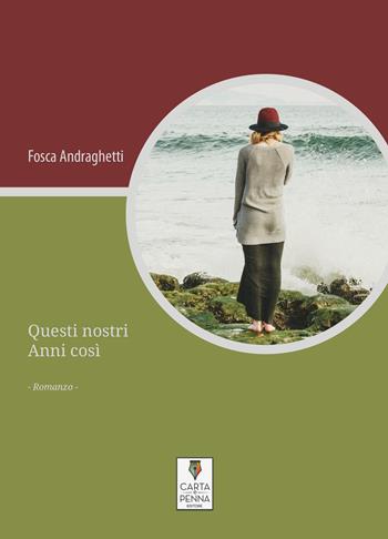 Questi nostri Anni così - Fosca Andraghetti - Libro Carta e Penna 2020, Il libro dei racconti | Libraccio.it