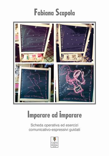 Imparare ad imparare. Scheda operativa ed esercizi comunicativo-espressivi guidati. Ediz. per la scuola - Fabiana Scapola - Libro Carta e Penna 2020, I saggi | Libraccio.it